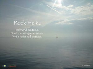 A Haiku (hi-koo) is an ancient Japanese lyric verse for having three unrhymed lines of five, seven, five syllables, traditional invoking an aspect of nature or the seasons. Rock, as in Steve Rock has taken this ancient form and produced a series of ‘Rock Haikus’ that are supported by some of his own photographs or imagery.
